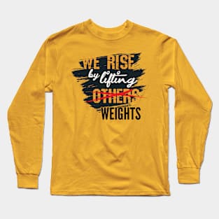 We Rise by Lifting Weights Long Sleeve T-Shirt